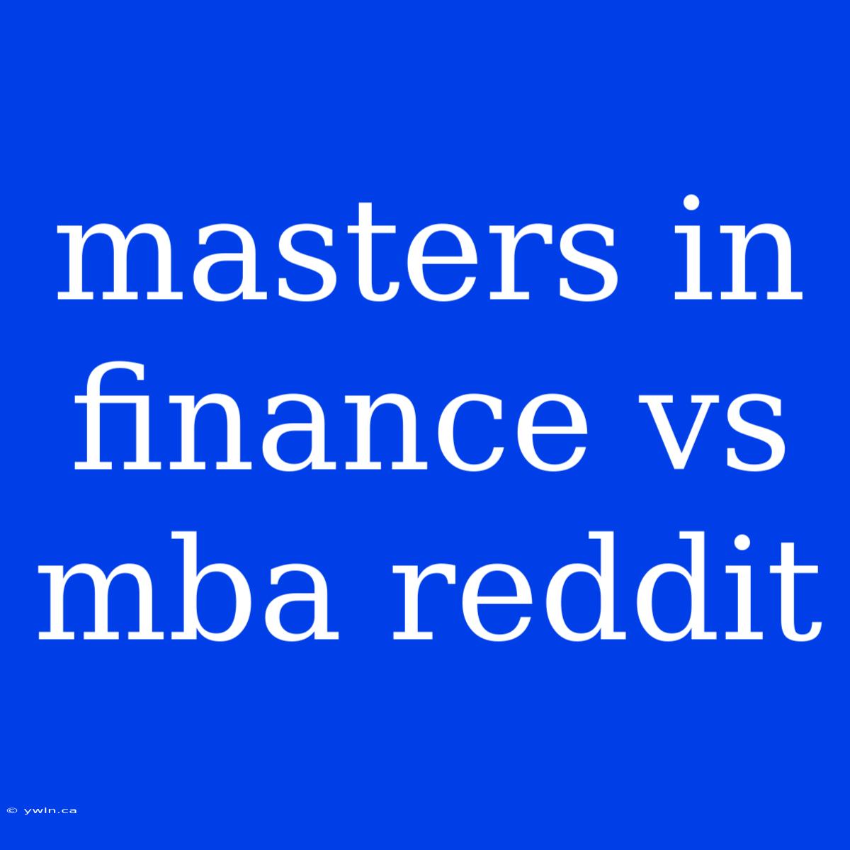 Masters In Finance Vs Mba Reddit