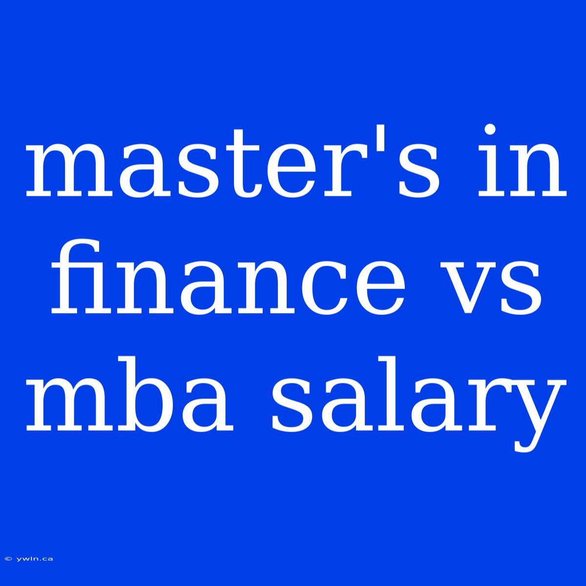 Master's In Finance Vs Mba Salary