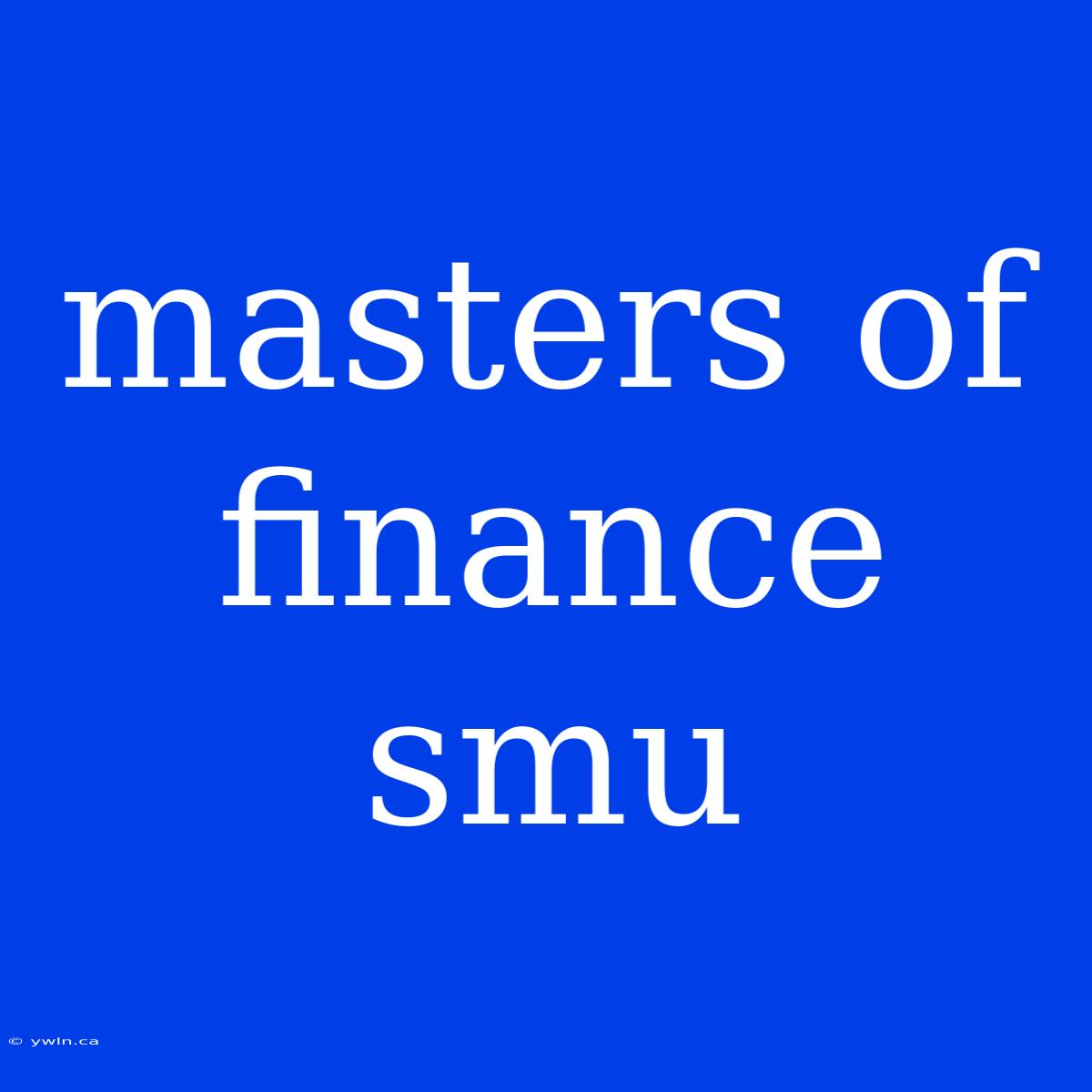 Masters Of Finance Smu