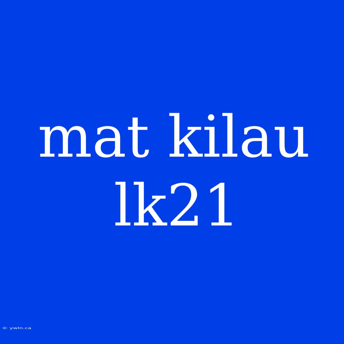 Mat Kilau Lk21