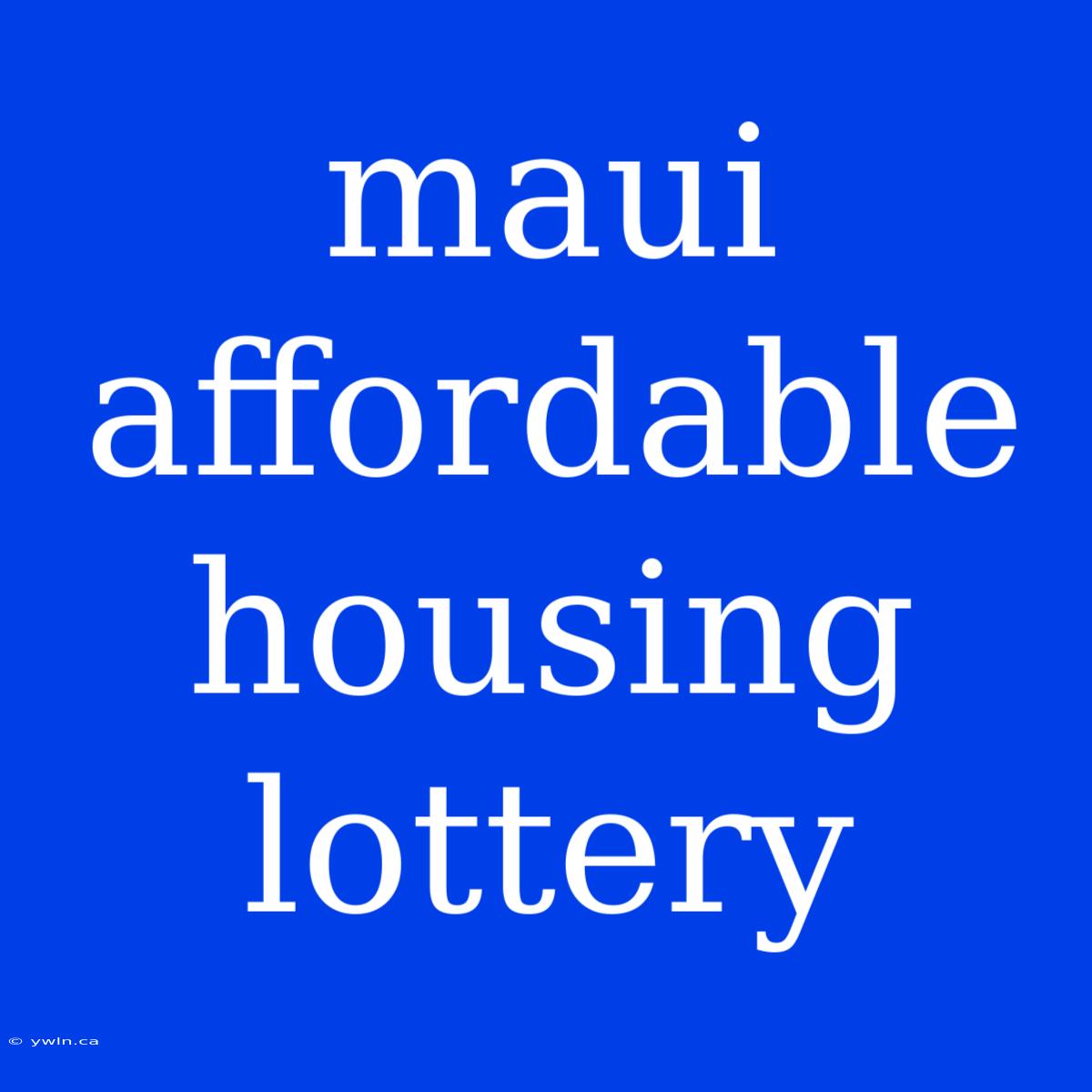 Maui Affordable Housing Lottery