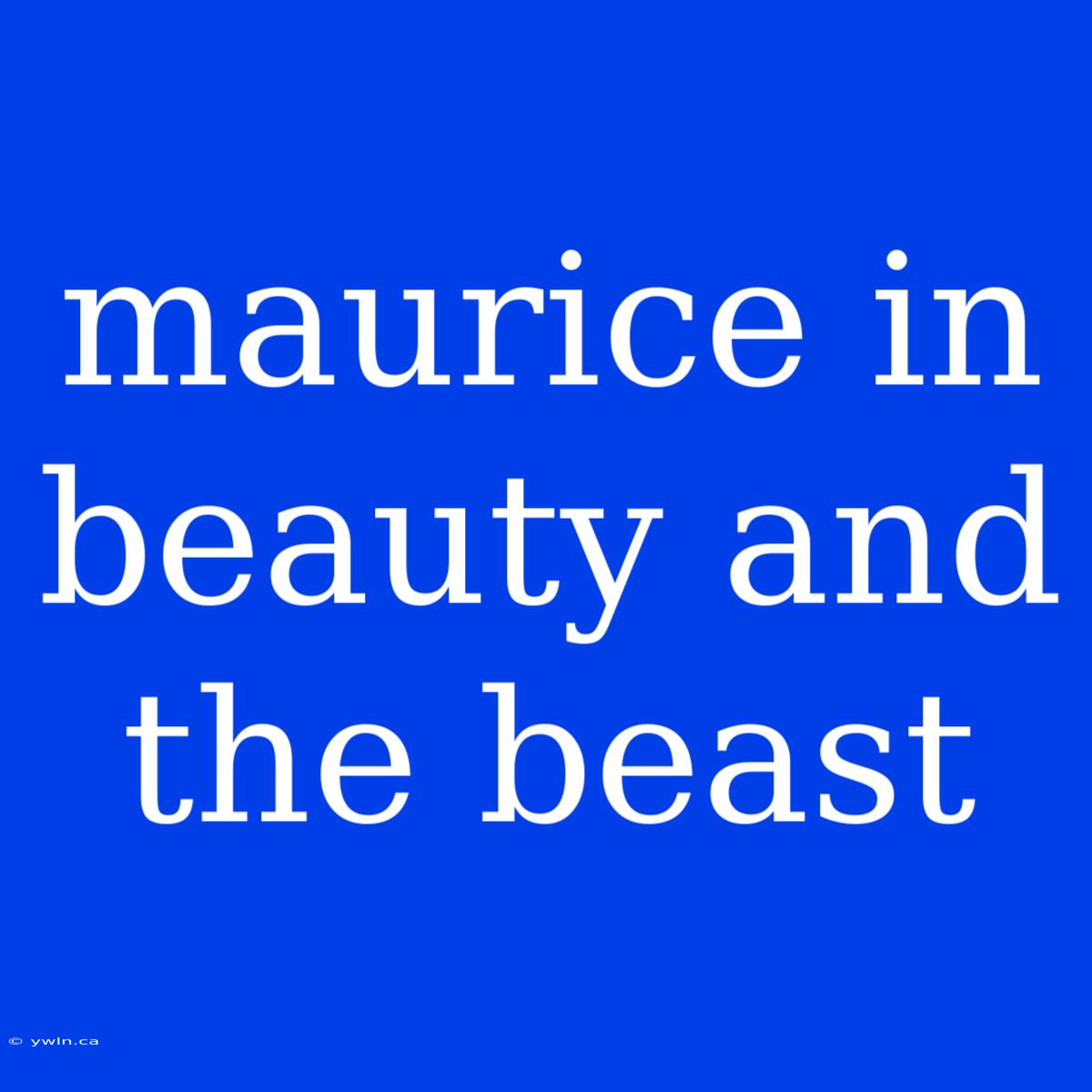 Maurice In Beauty And The Beast