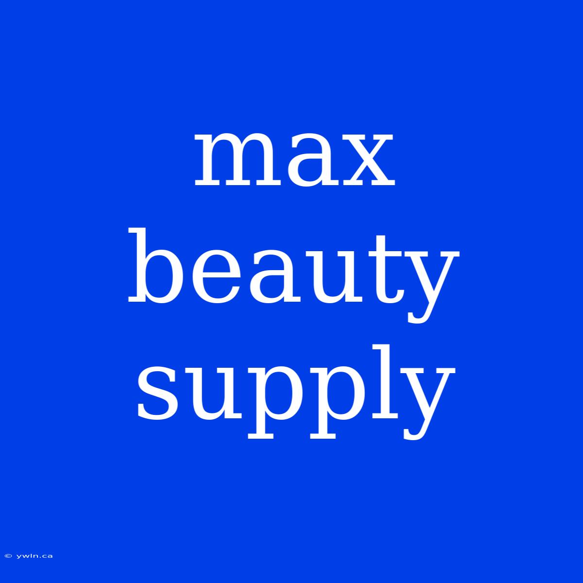 Max Beauty Supply