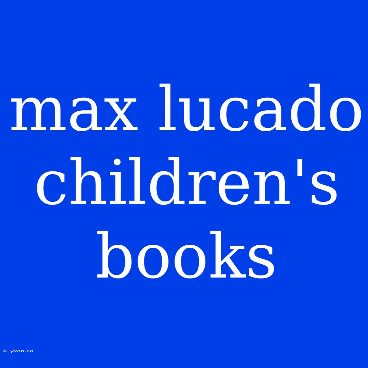 Max Lucado Children's Books