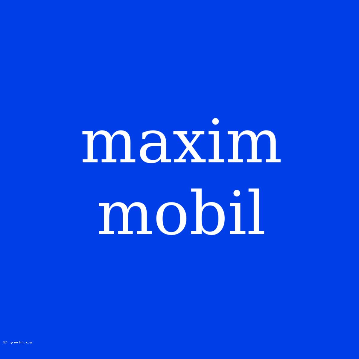 Maxim Mobil