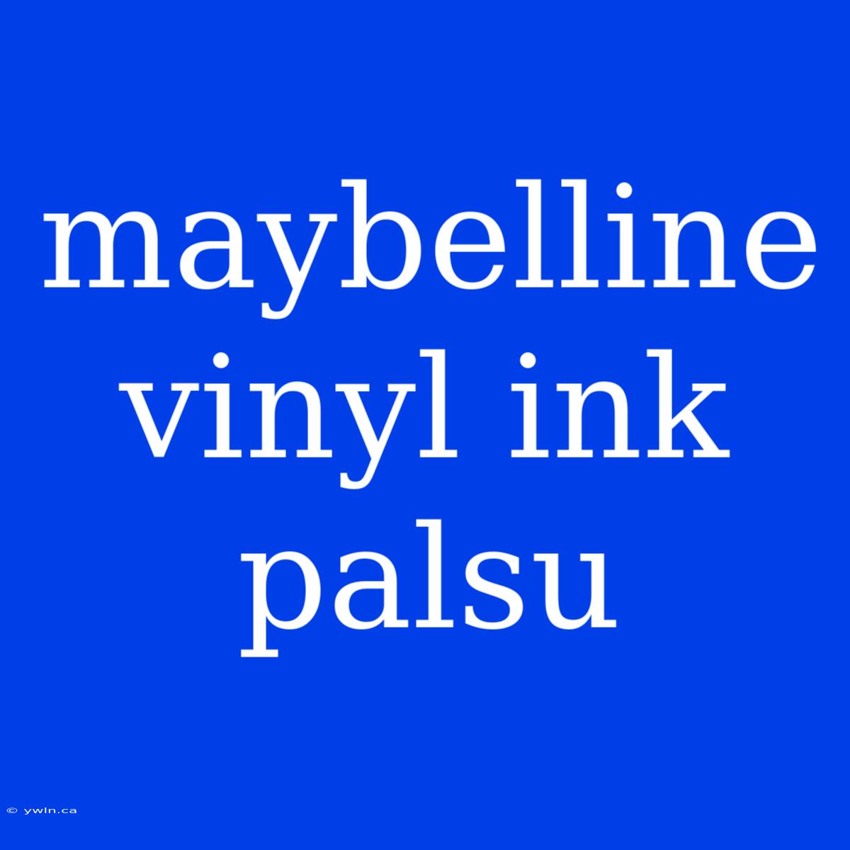 Maybelline Vinyl Ink Palsu