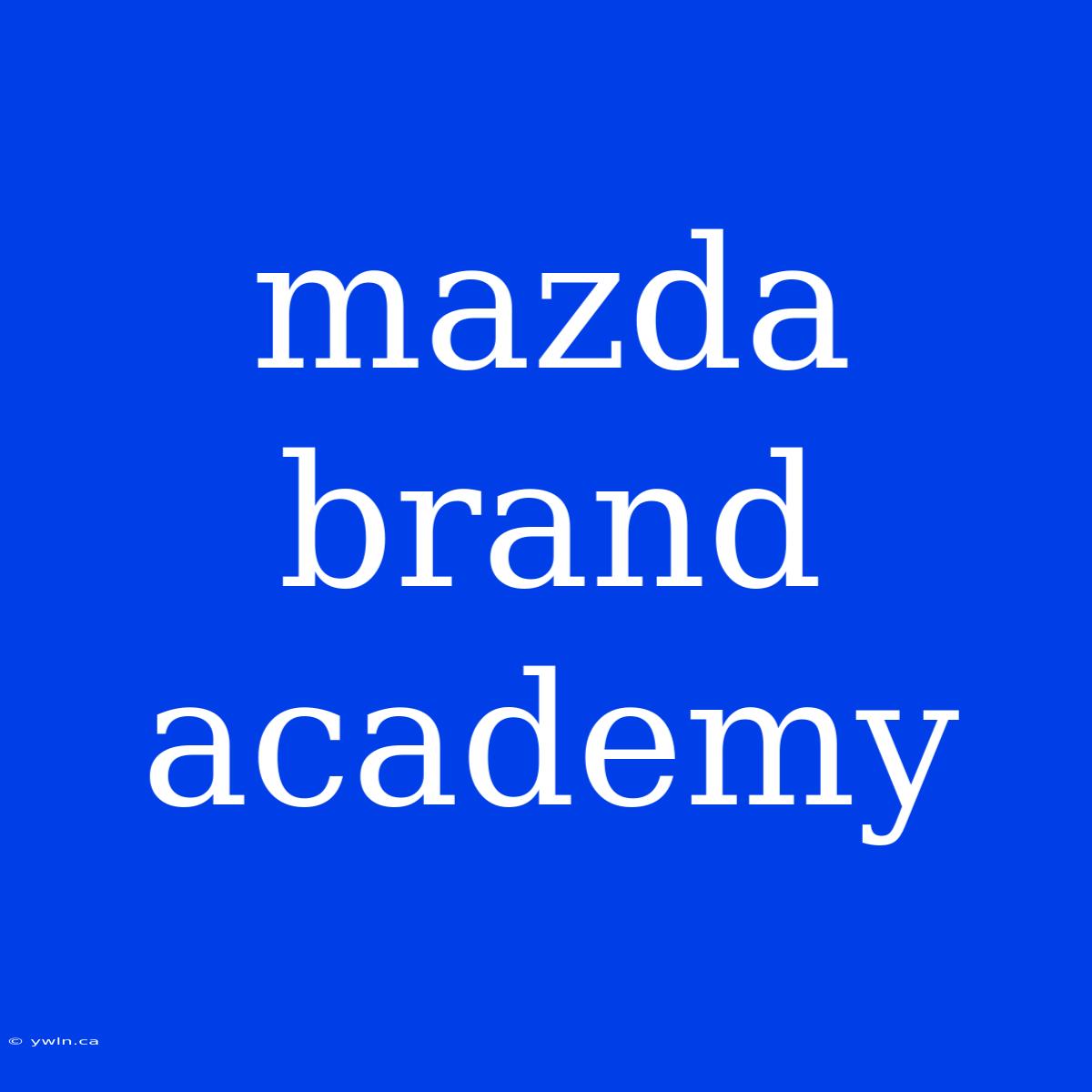 Mazda Brand Academy