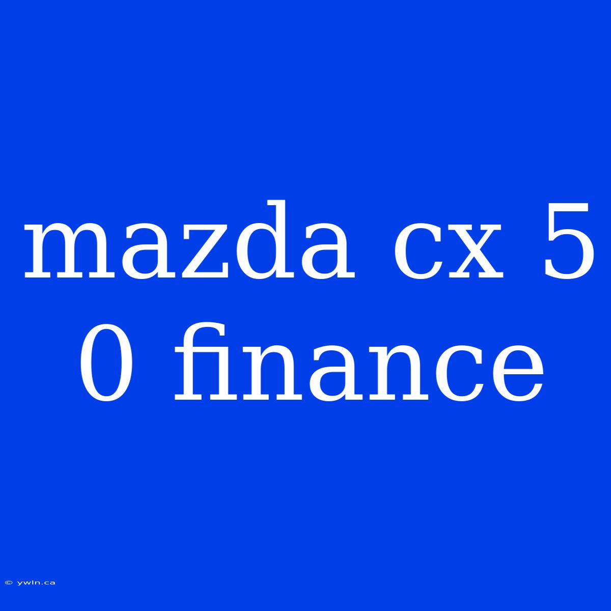 Mazda Cx 5 0 Finance