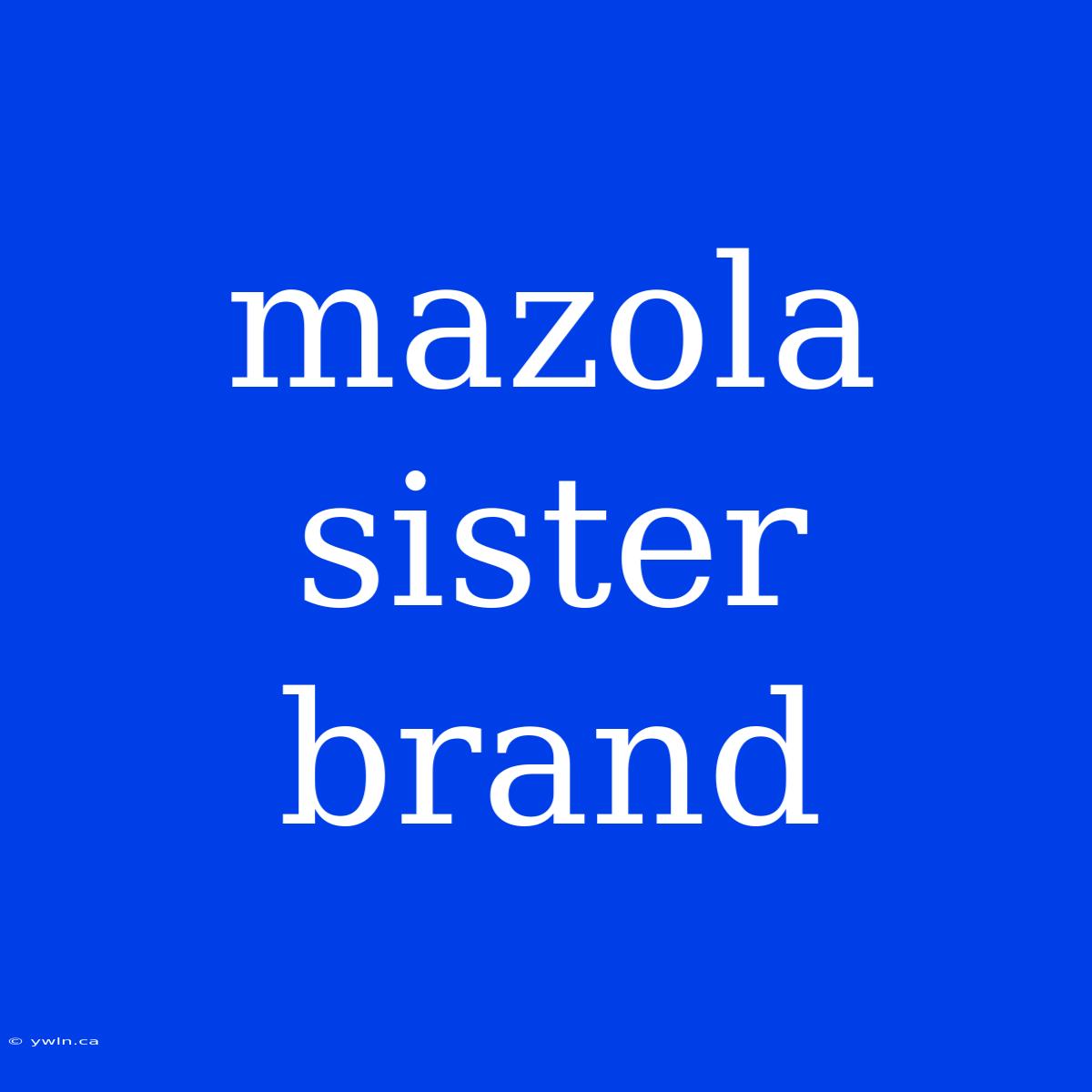 Mazola Sister Brand