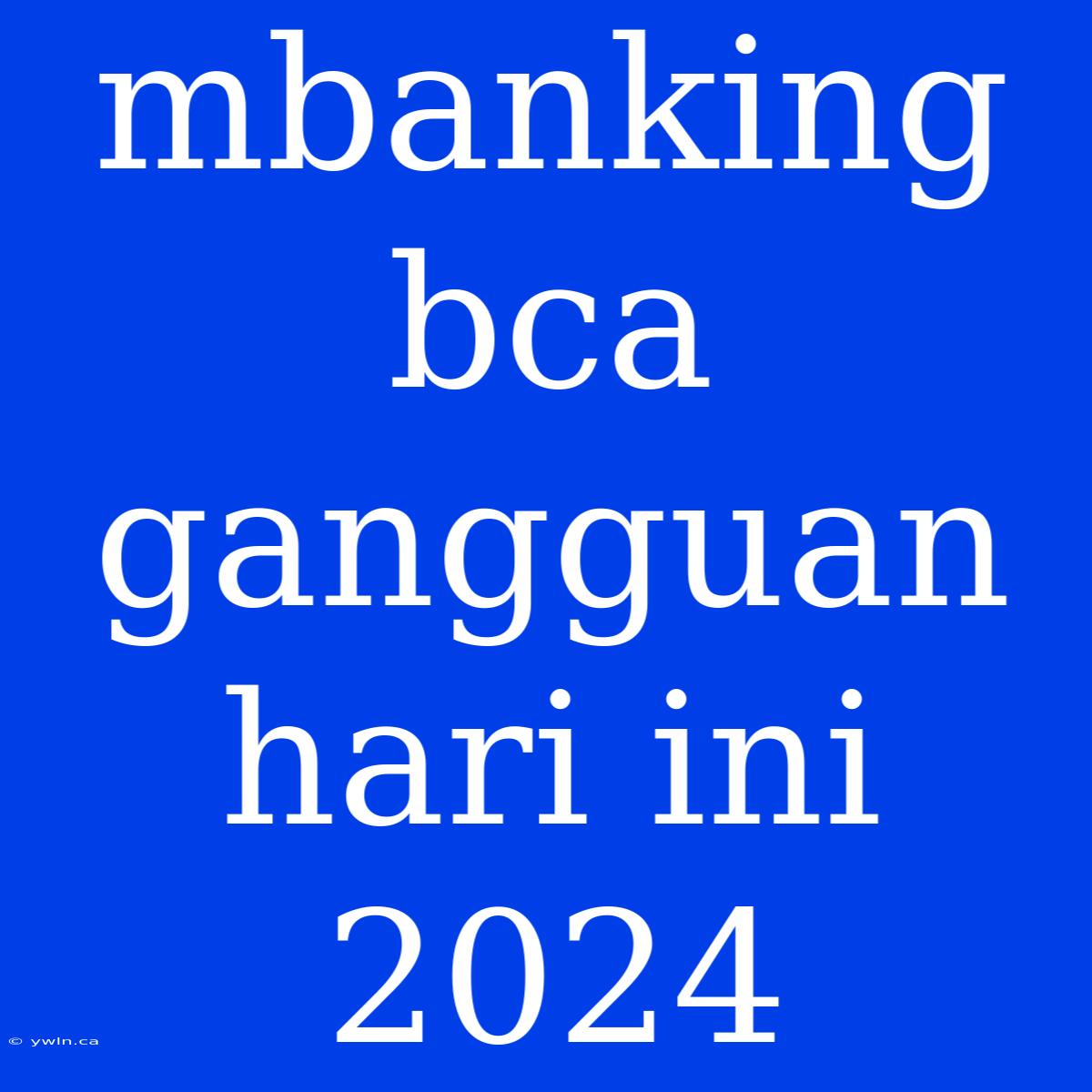 Mbanking Bca Gangguan Hari Ini 2024