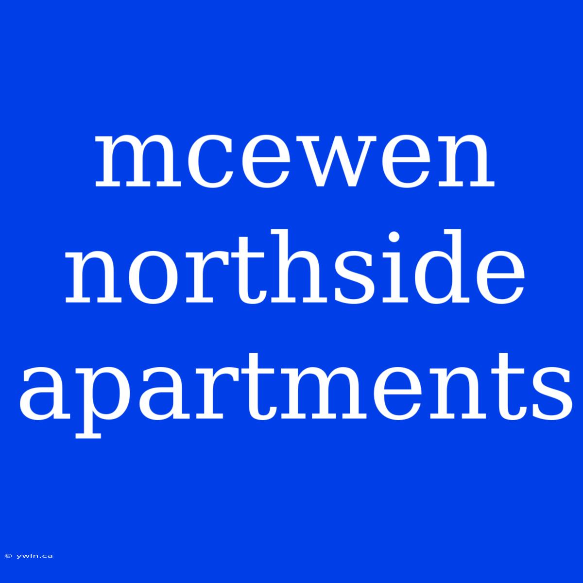 Mcewen Northside Apartments