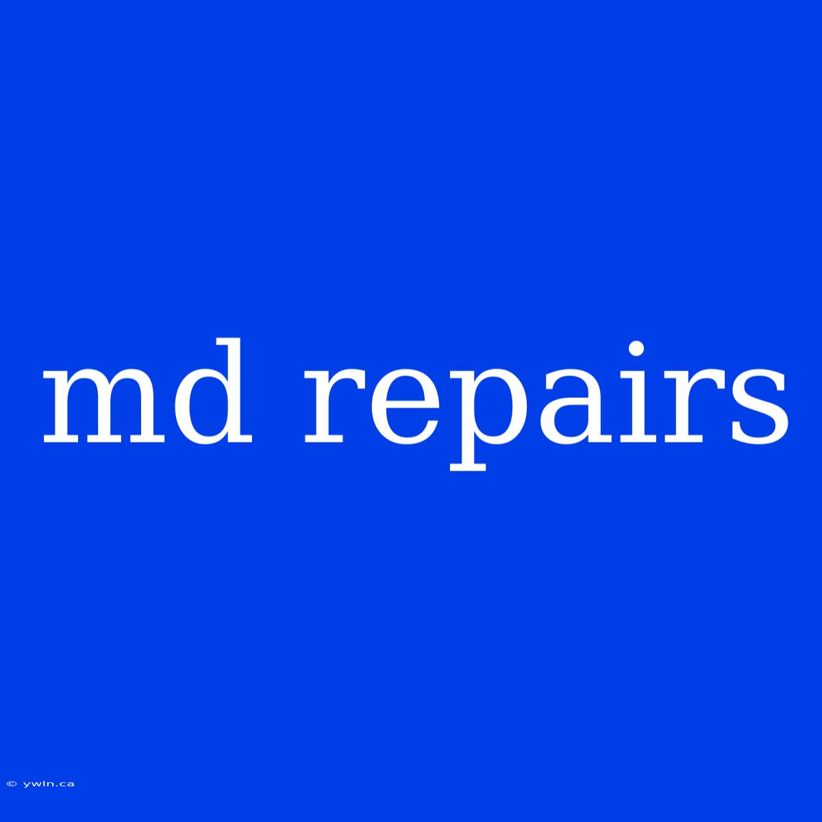 Md Repairs