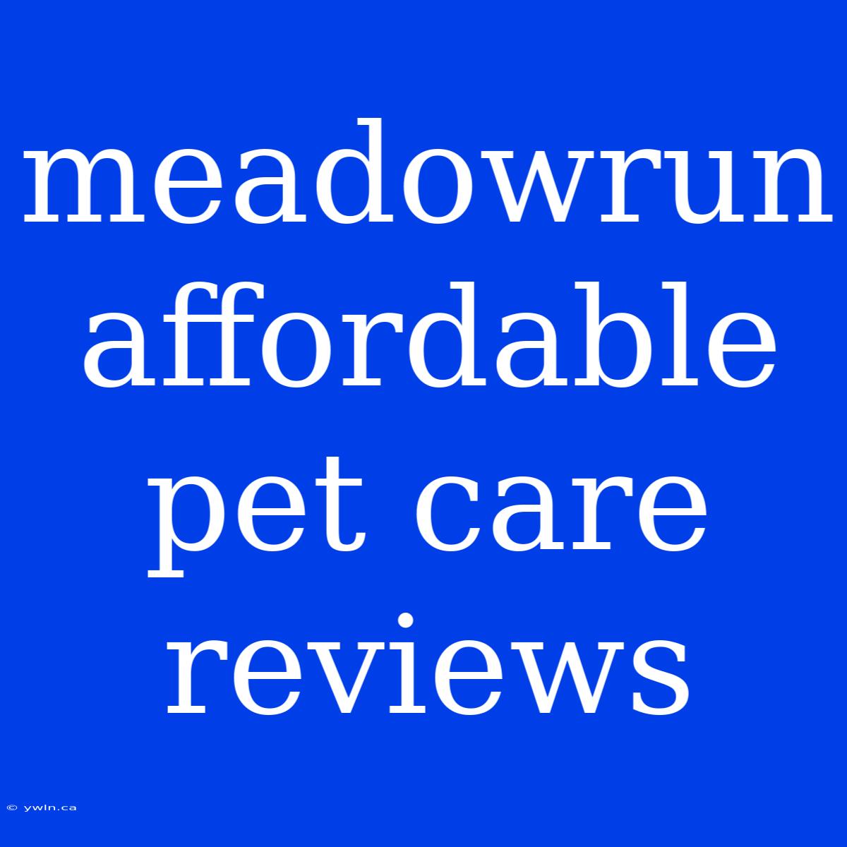 Meadowrun Affordable Pet Care Reviews