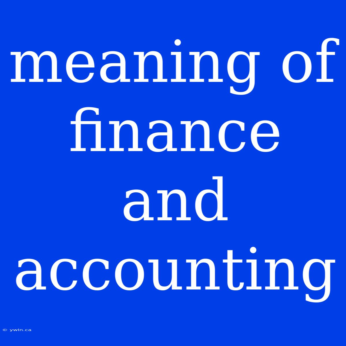 Meaning Of Finance And Accounting