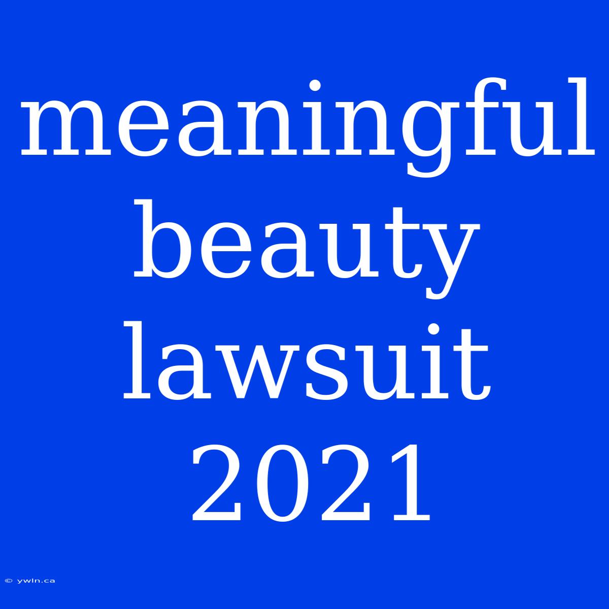 Meaningful Beauty Lawsuit 2021