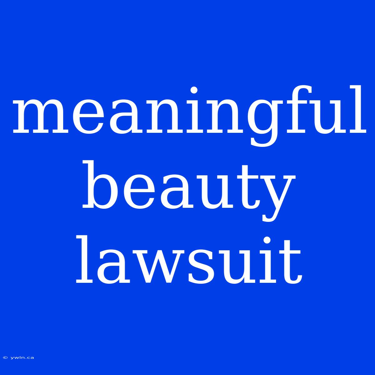 Meaningful Beauty Lawsuit