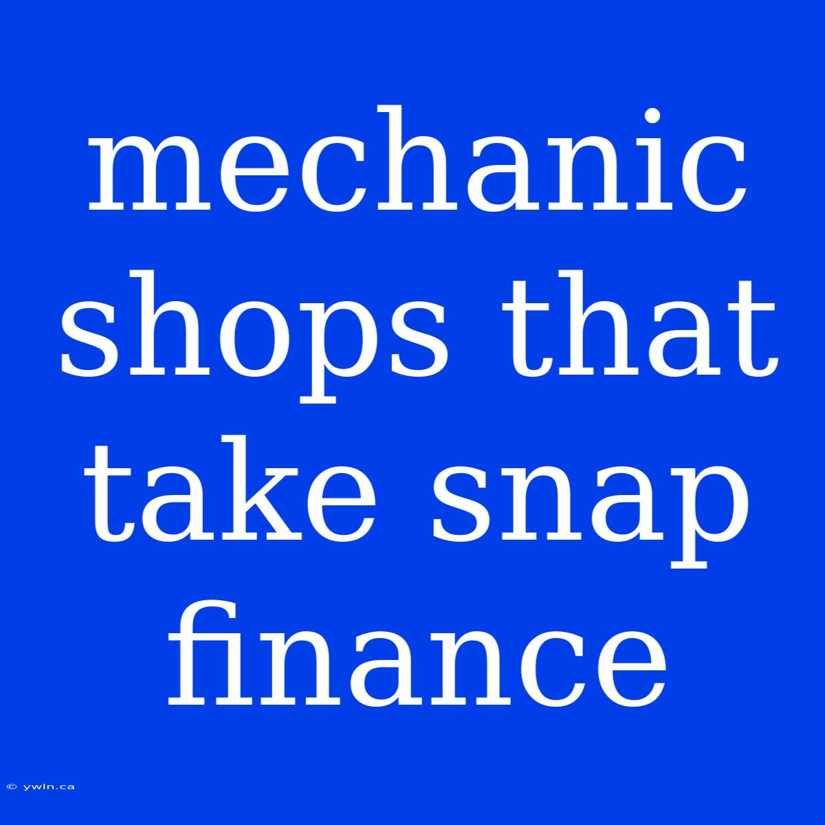 Mechanic Shops That Take Snap Finance