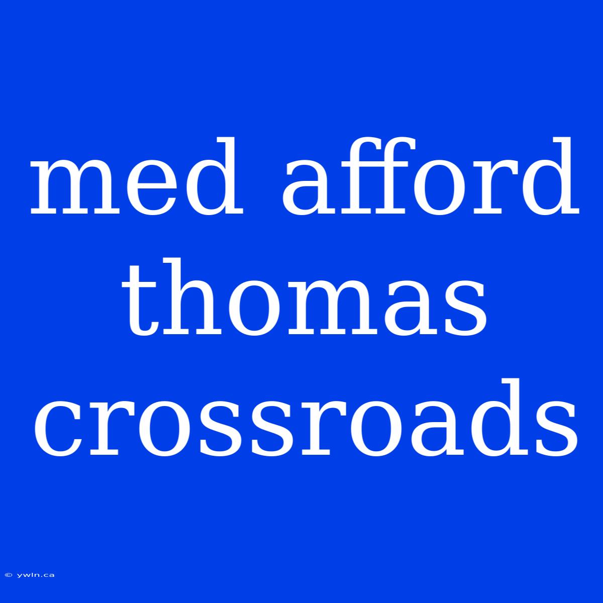 Med Afford Thomas Crossroads