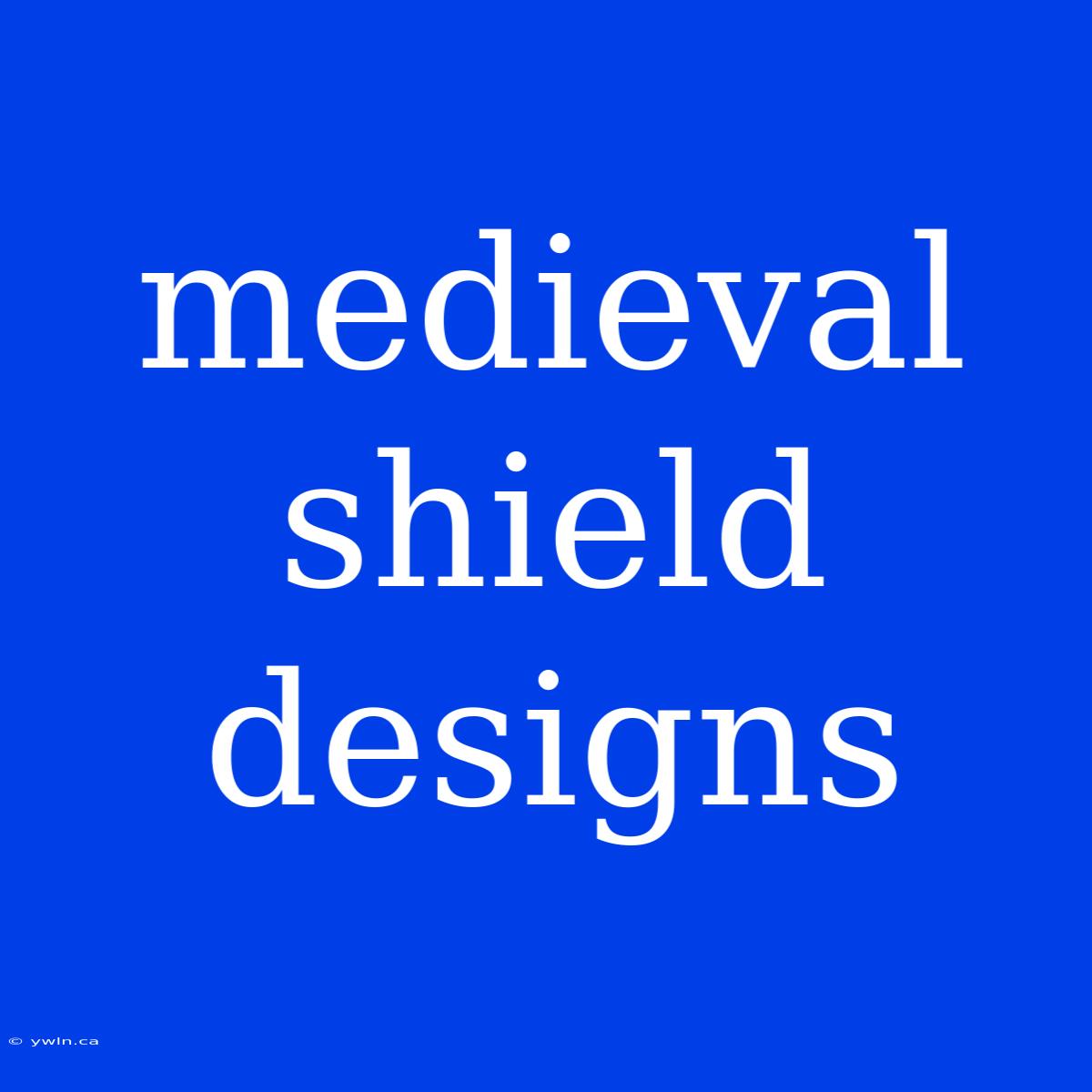 Medieval Shield Designs