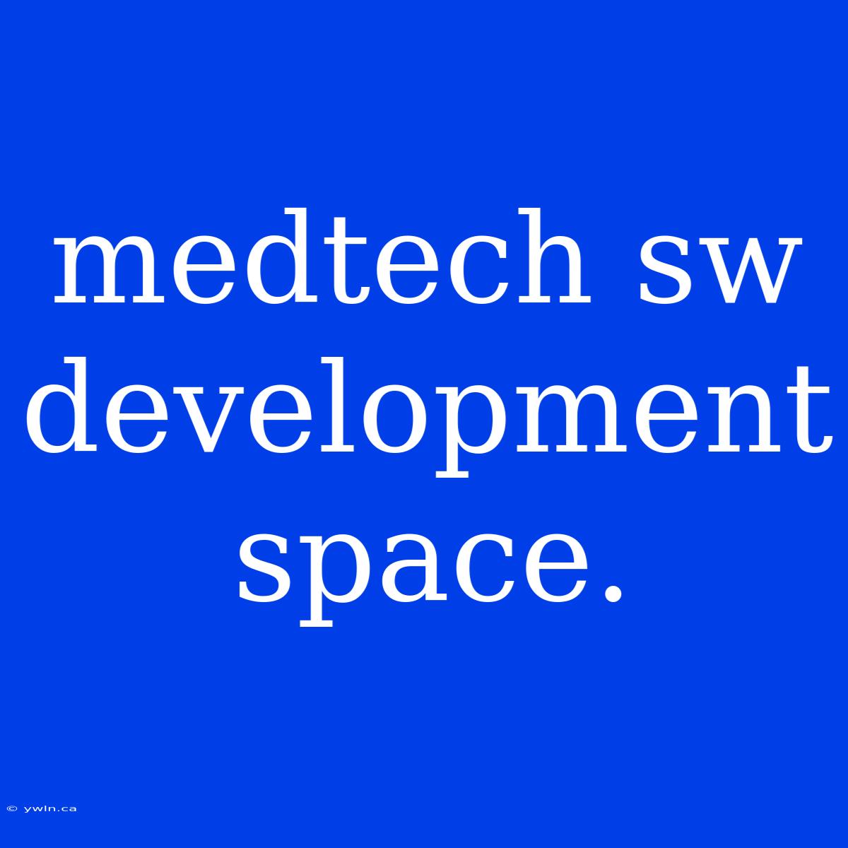 Medtech Sw Development Space.