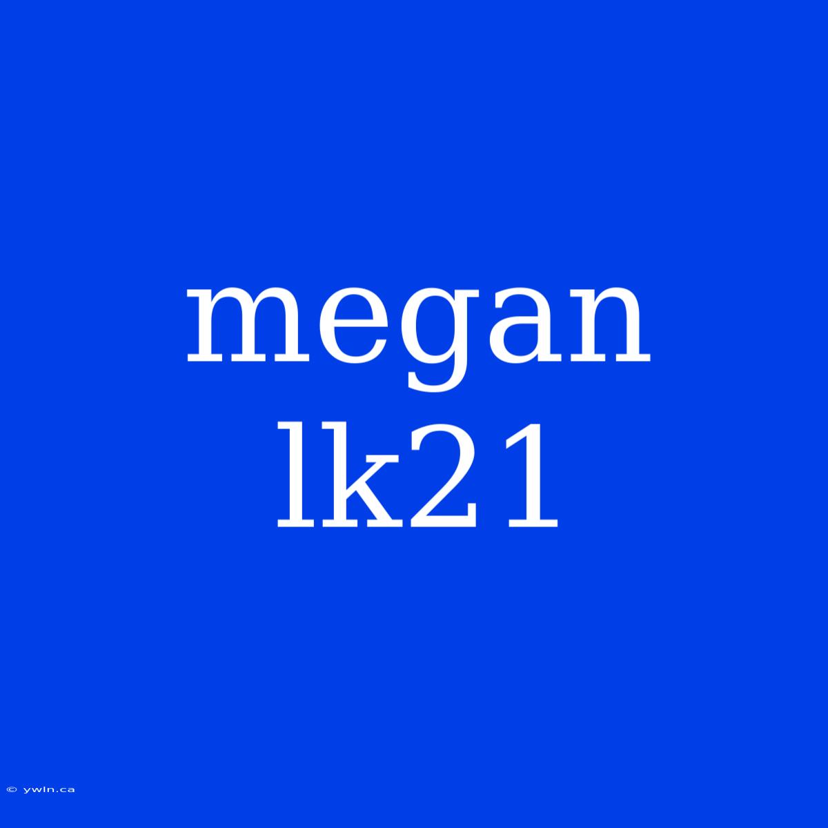 Megan Lk21