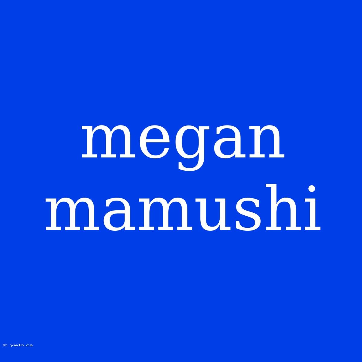 Megan Mamushi