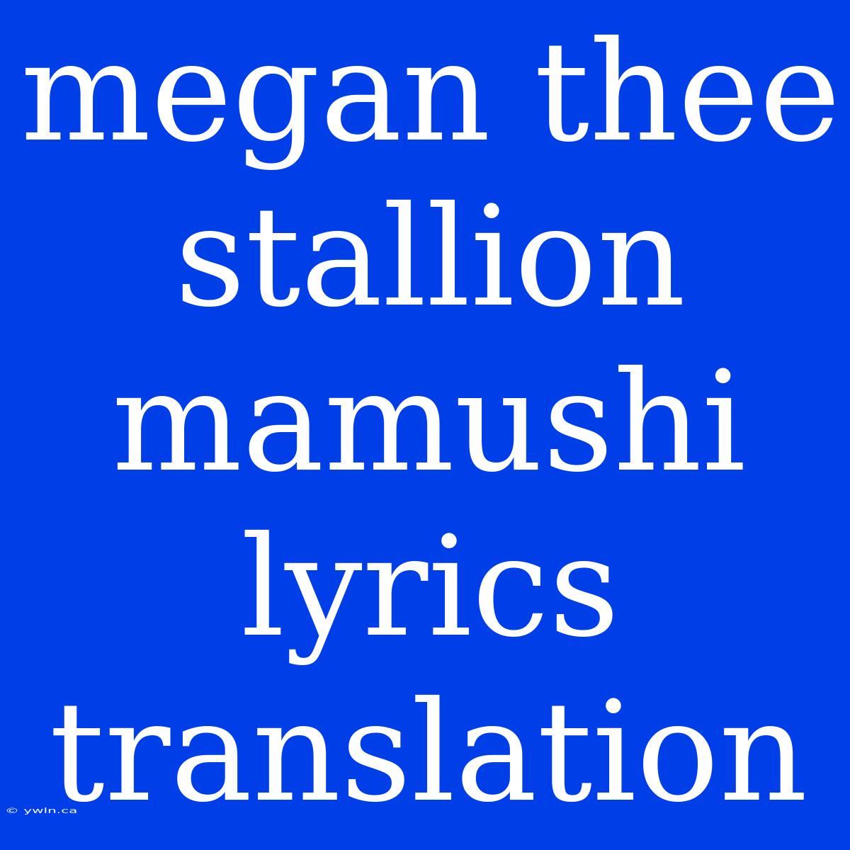 Megan Thee Stallion Mamushi Lyrics Translation