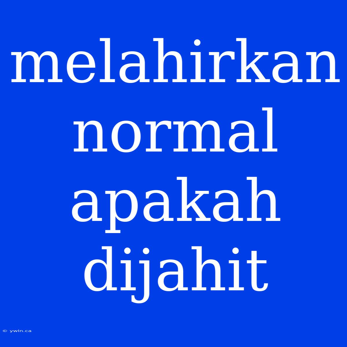 Melahirkan Normal Apakah Dijahit