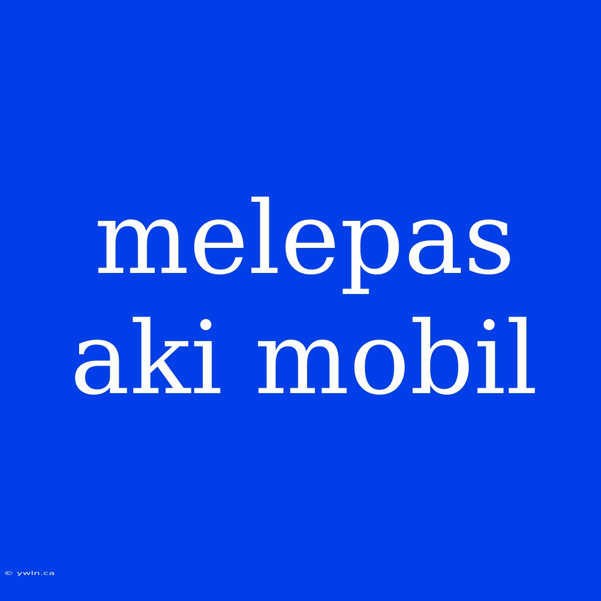 Melepas Aki Mobil