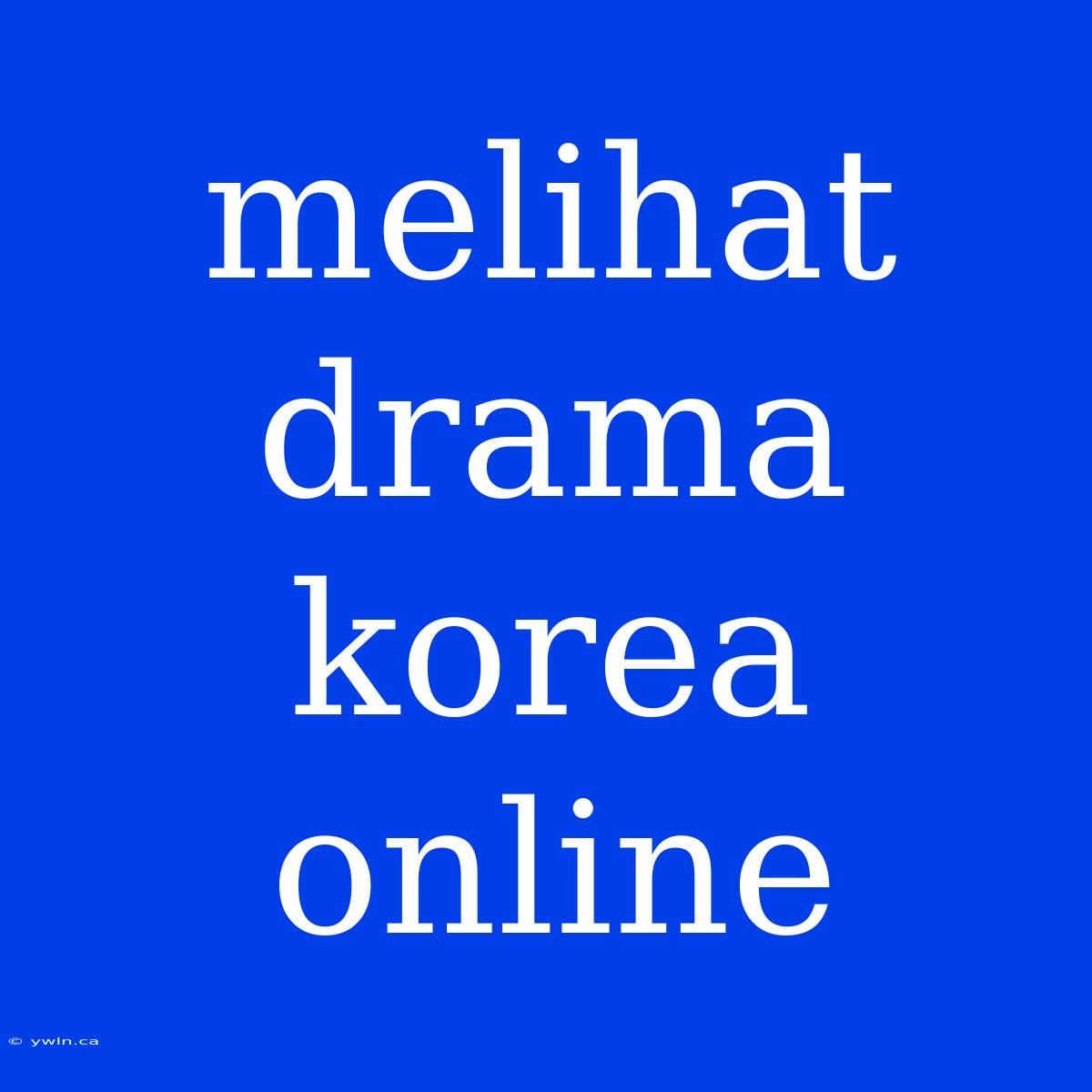 Melihat Drama Korea Online