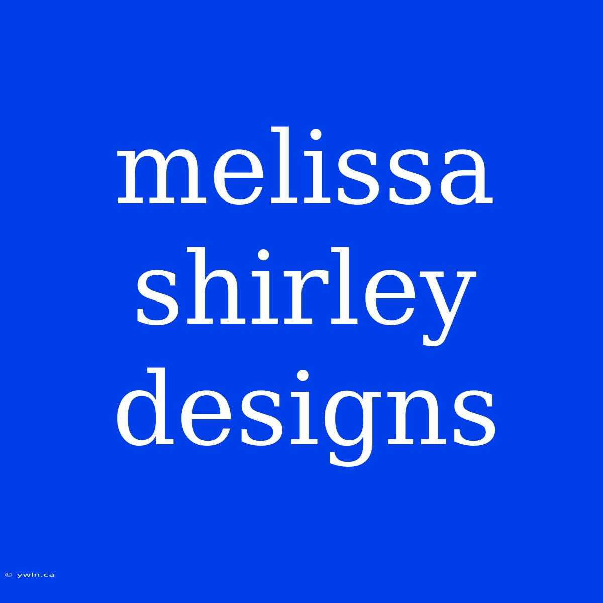 Melissa Shirley Designs