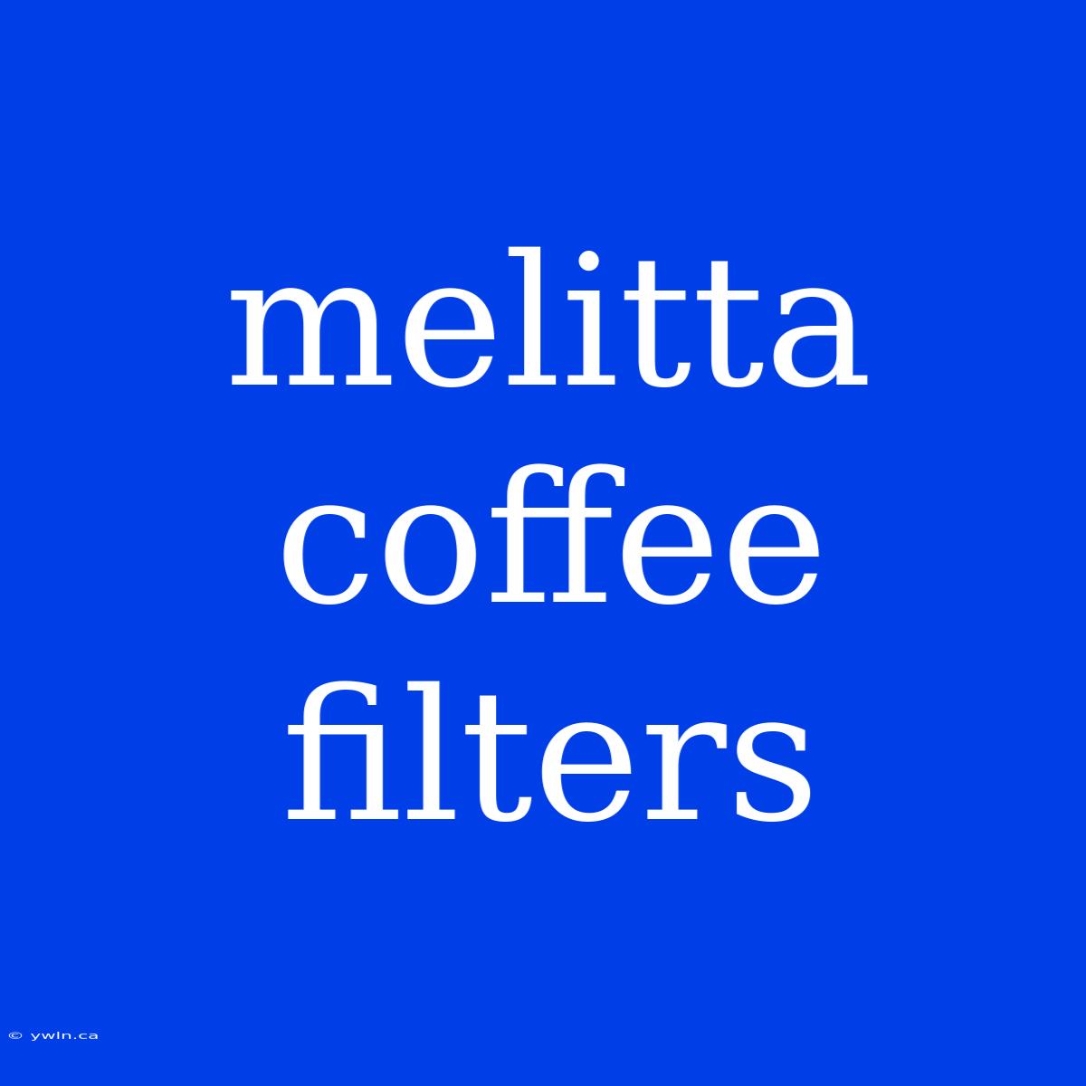 Melitta Coffee Filters