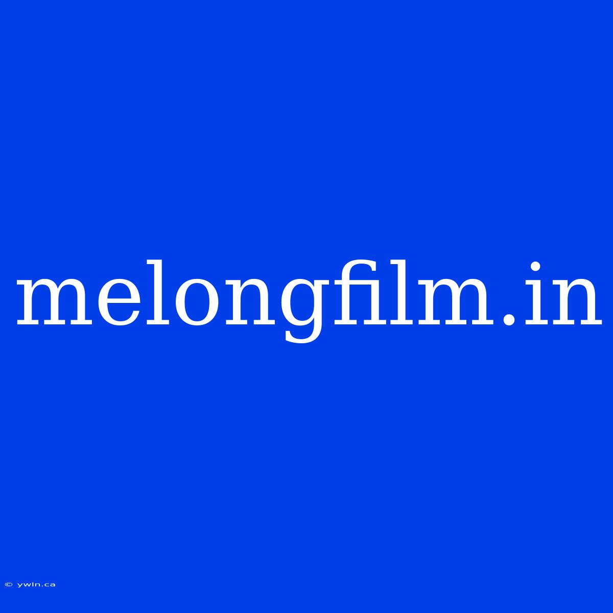 Melongfilm.in