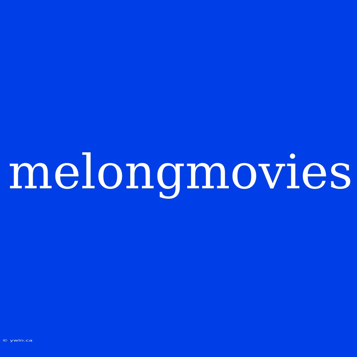 Melongmovies