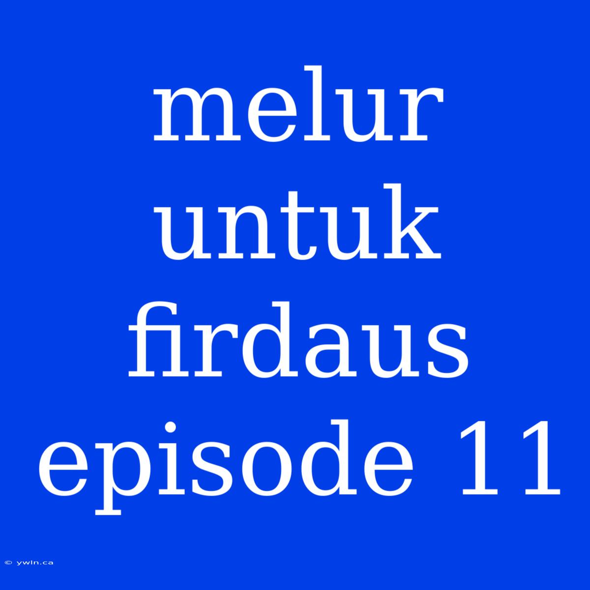 Melur Untuk Firdaus Episode 11