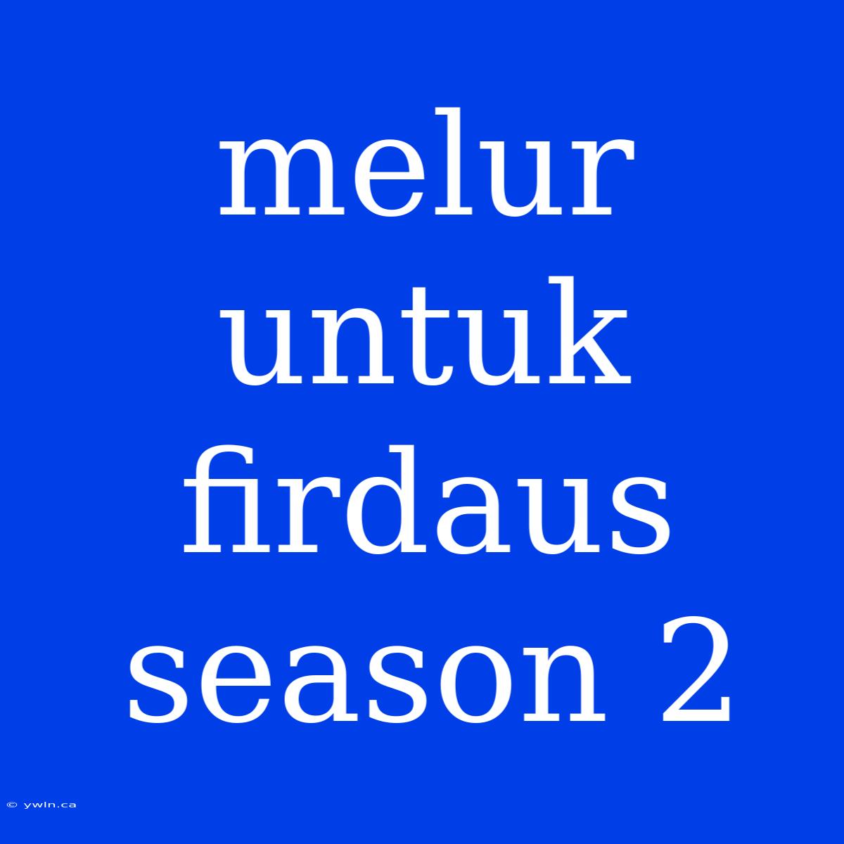 Melur Untuk Firdaus Season 2