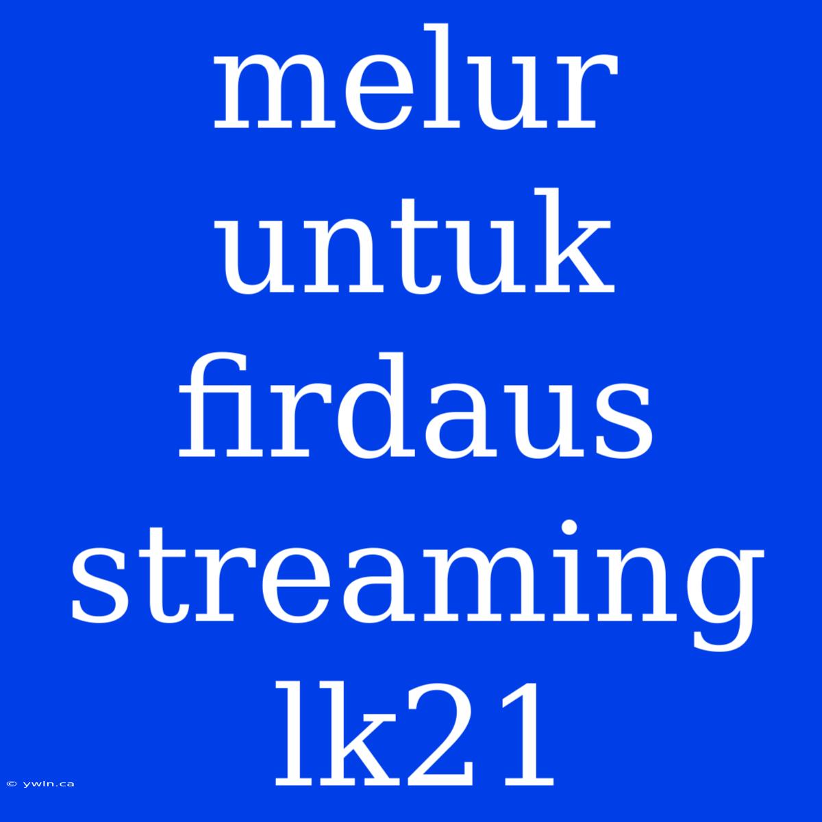 Melur Untuk Firdaus Streaming Lk21