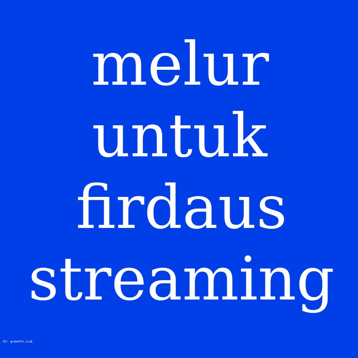 Melur Untuk Firdaus Streaming