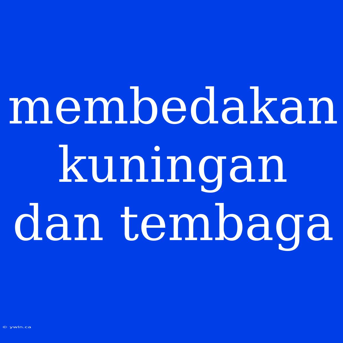 Membedakan Kuningan Dan Tembaga