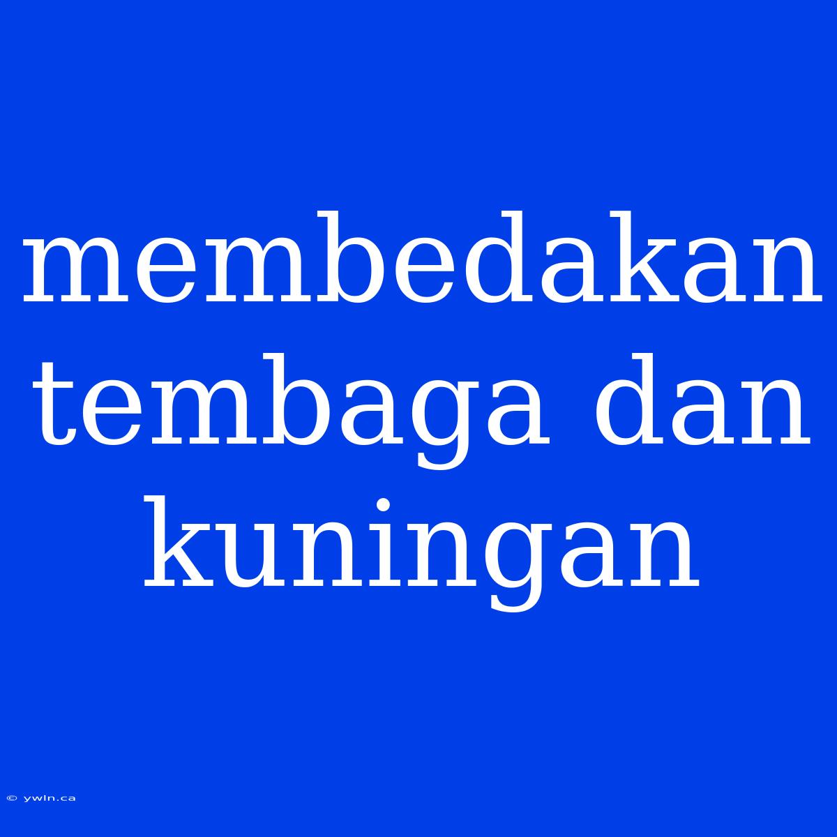 Membedakan Tembaga Dan Kuningan