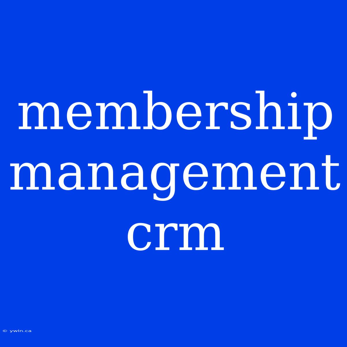 Membership Management Crm