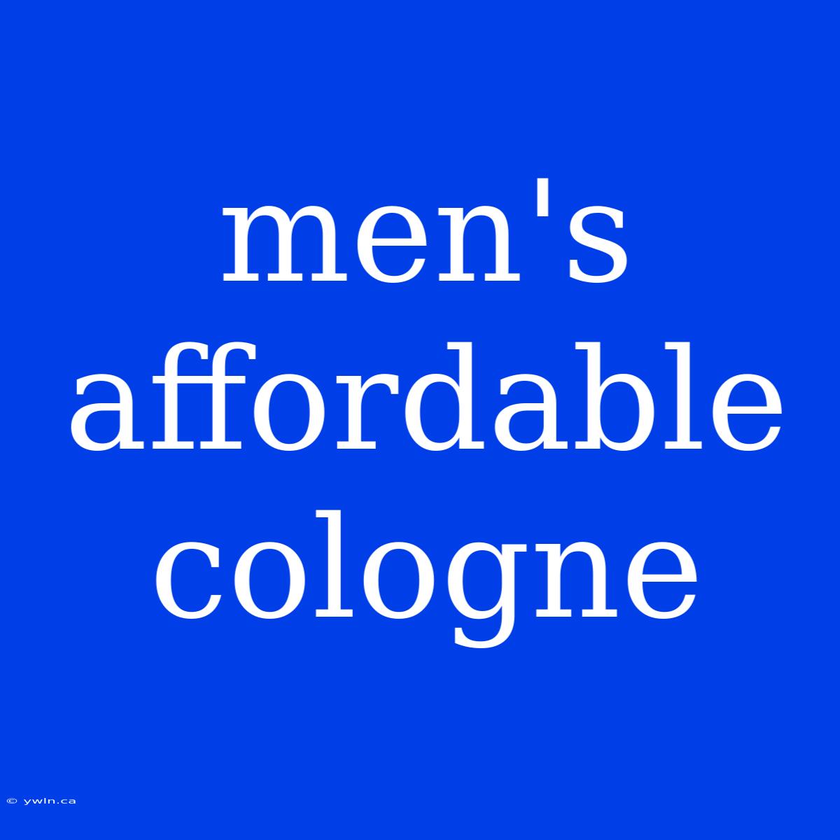 Men's Affordable Cologne