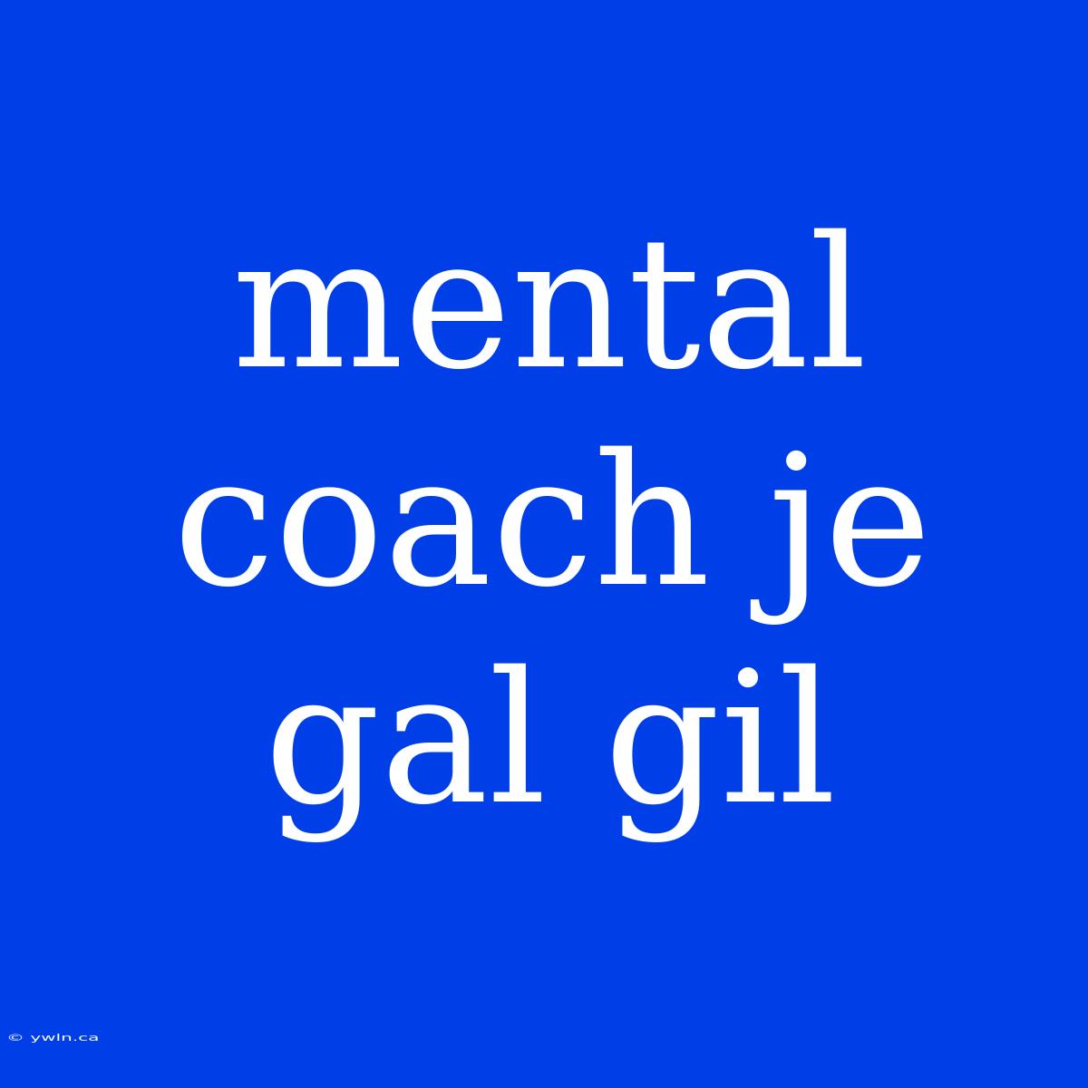 Mental Coach Je Gal Gil