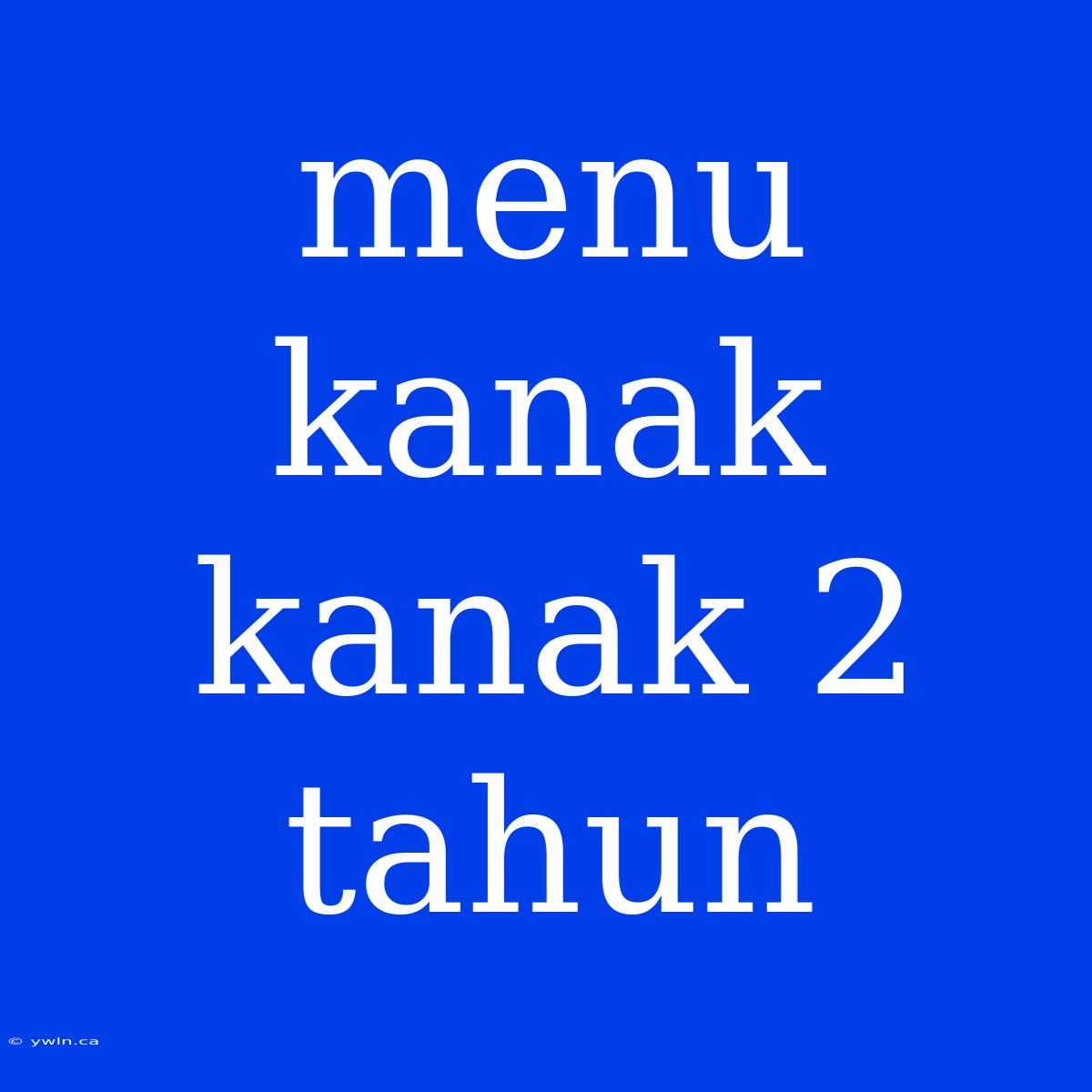 Menu Kanak Kanak 2 Tahun