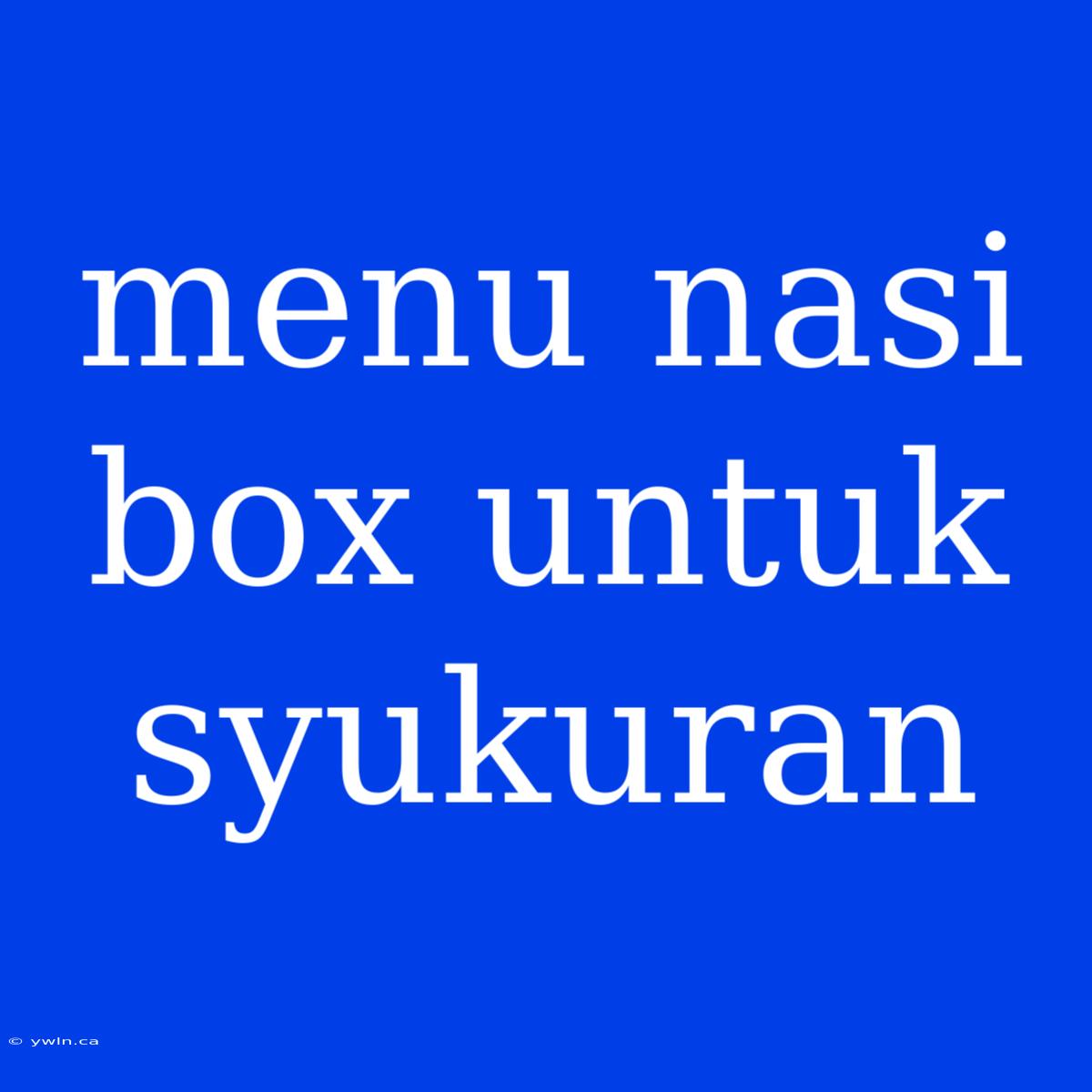 Menu Nasi Box Untuk Syukuran