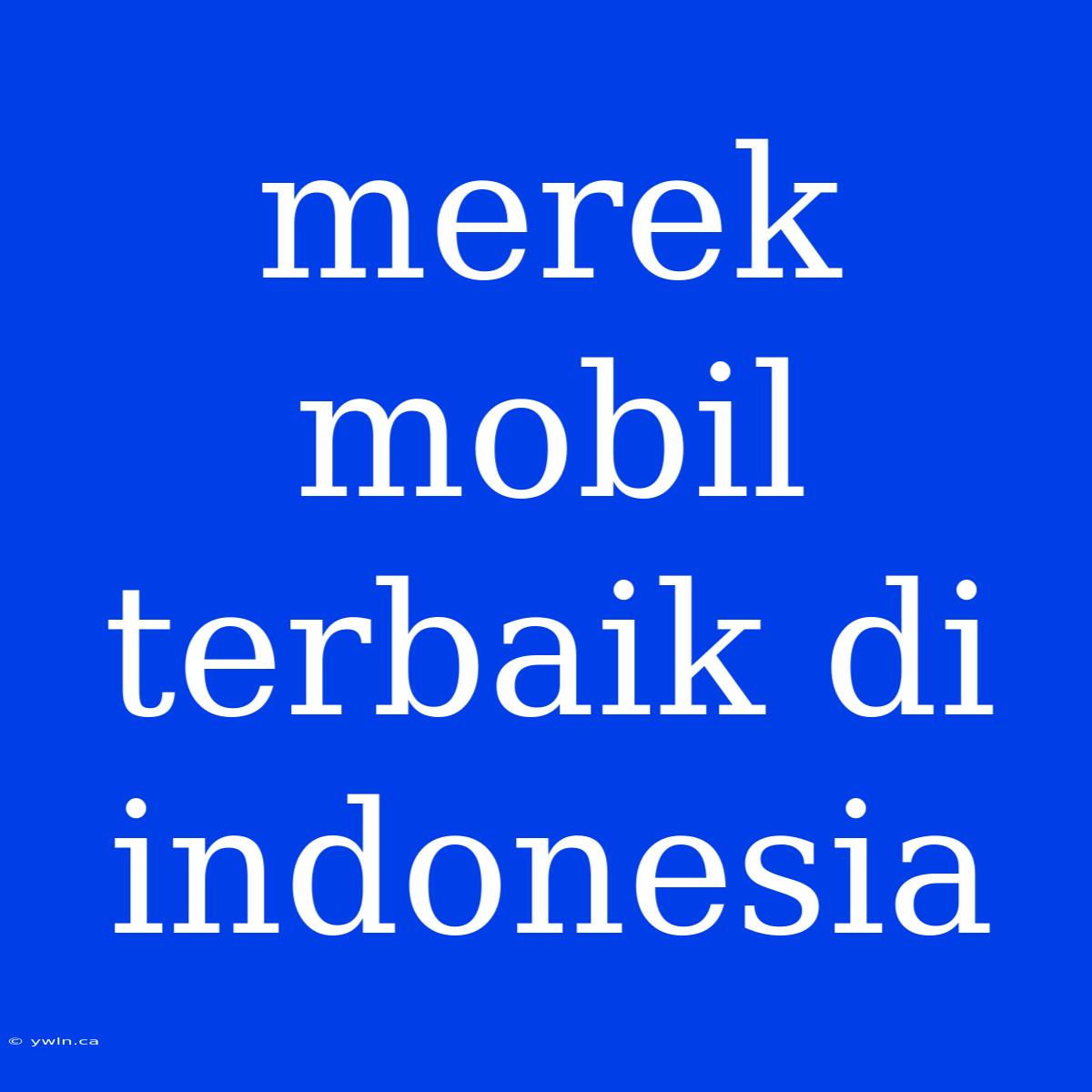 Merek Mobil Terbaik Di Indonesia