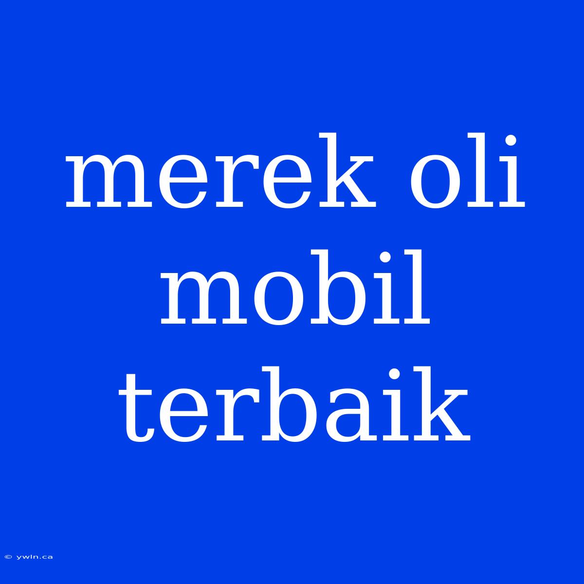 Merek Oli Mobil Terbaik