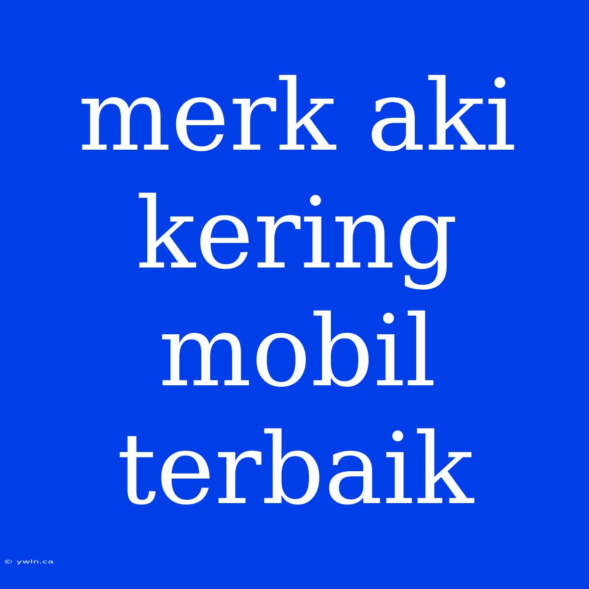 Merk Aki Kering Mobil Terbaik