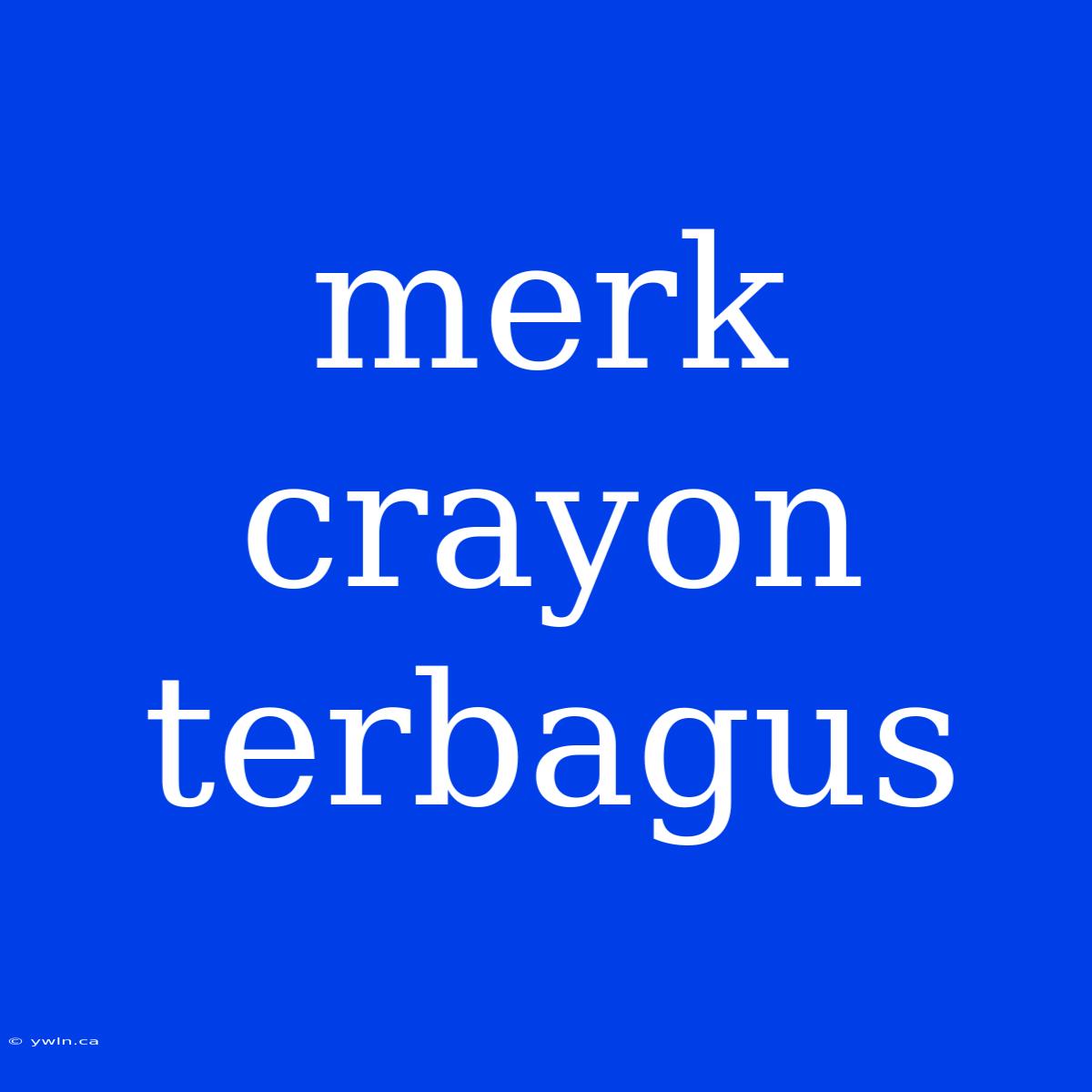 Merk Crayon Terbagus