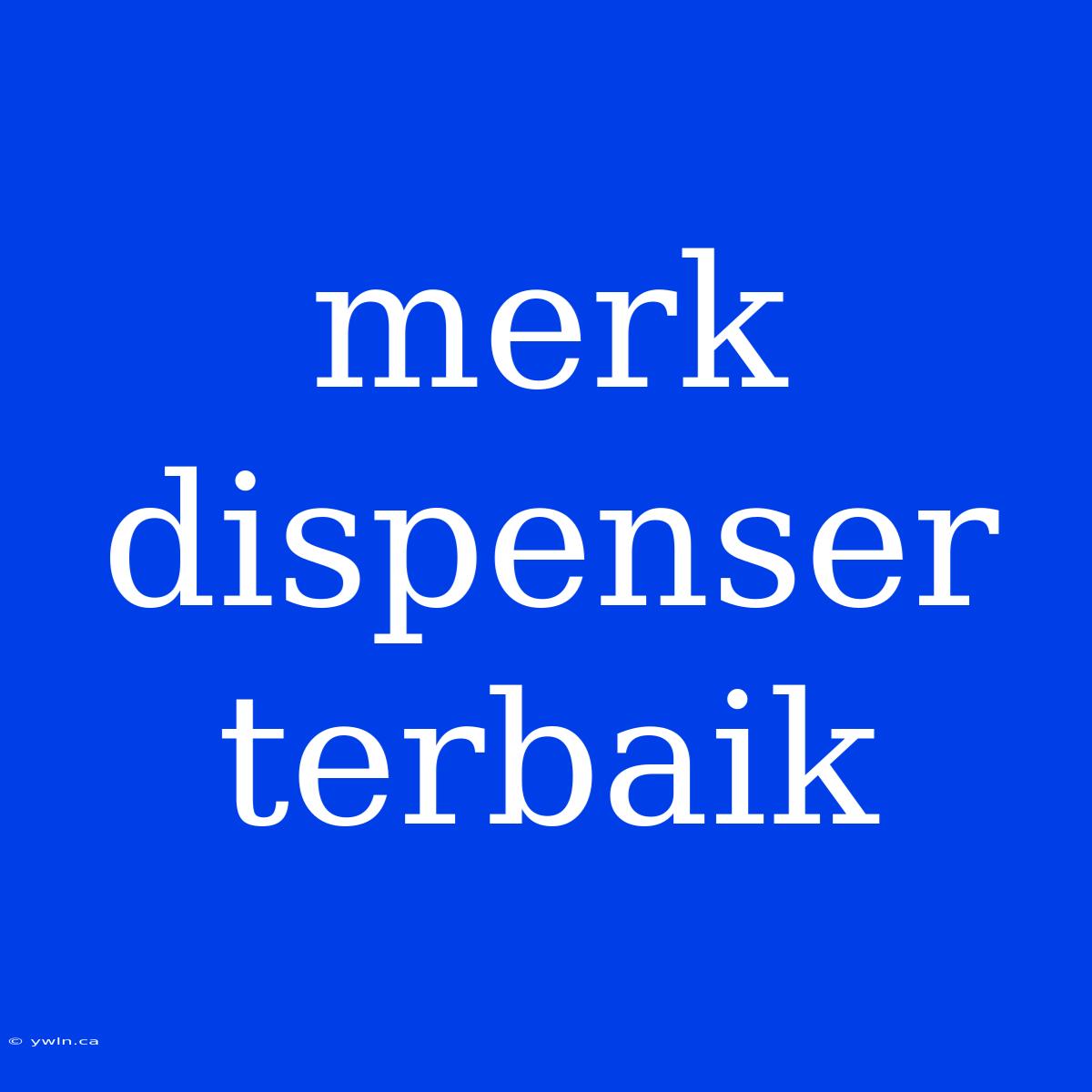 Merk Dispenser Terbaik